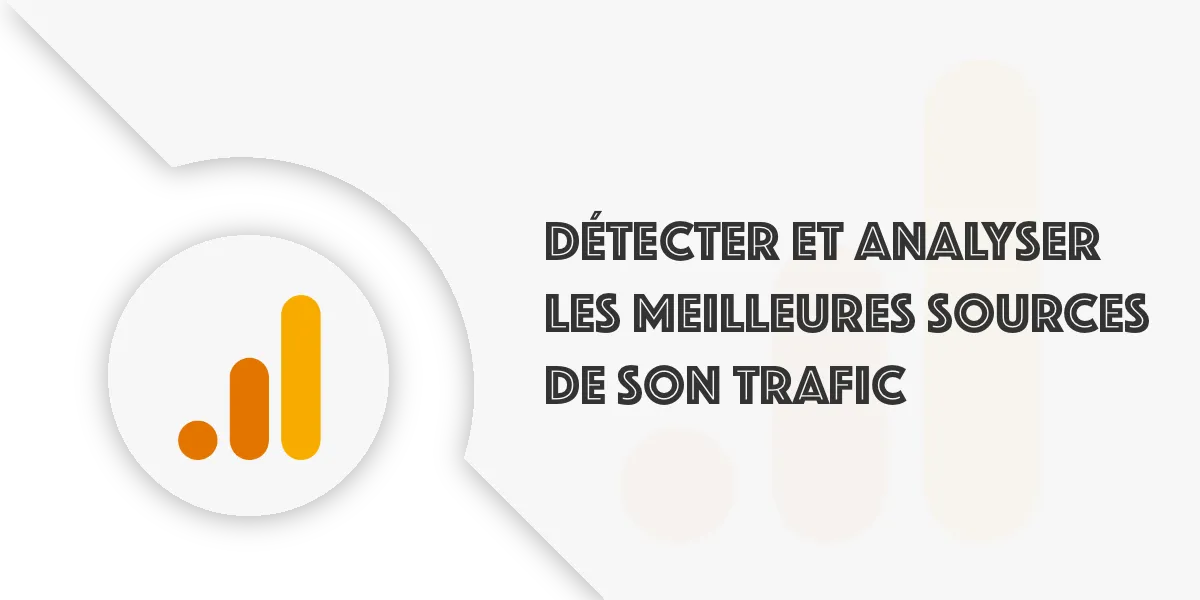 GA4 : Analyser les meilleures sources de trafic de votre site