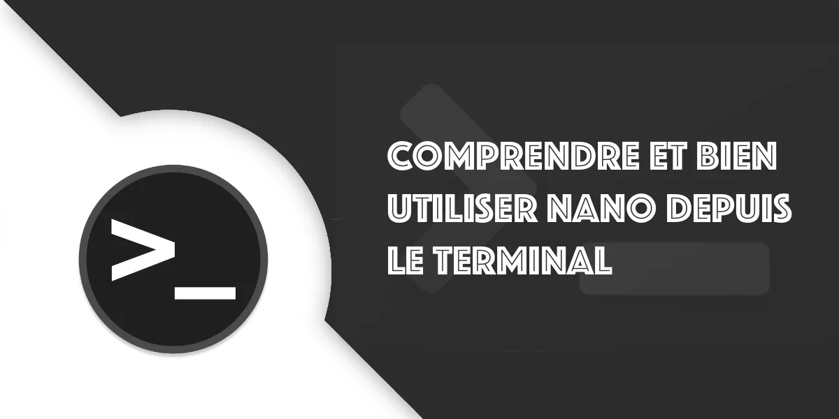 Bien utiliser Nano depuis le terminal : le guide pratique