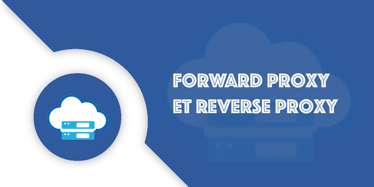 Proxy et Proxy Inverse (reverse proxy) expliqué simplement