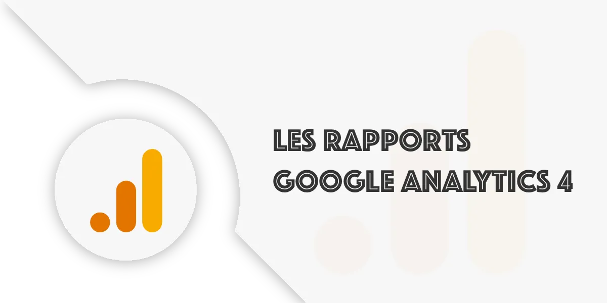 Rapport GA4 : Analyser les visiteurs et améliorer son site
