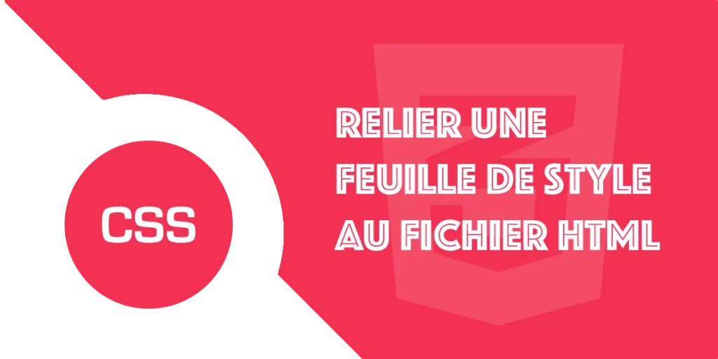 Comment relier une feuille de style CSS à un fichier HTML