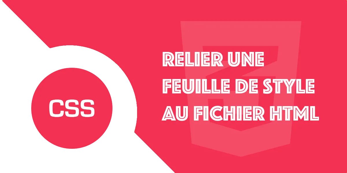 Comment relier une feuille de style CSS à un fichier HTML
