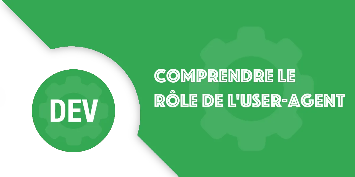 User-Agent : guide simple pour débuter en développement web