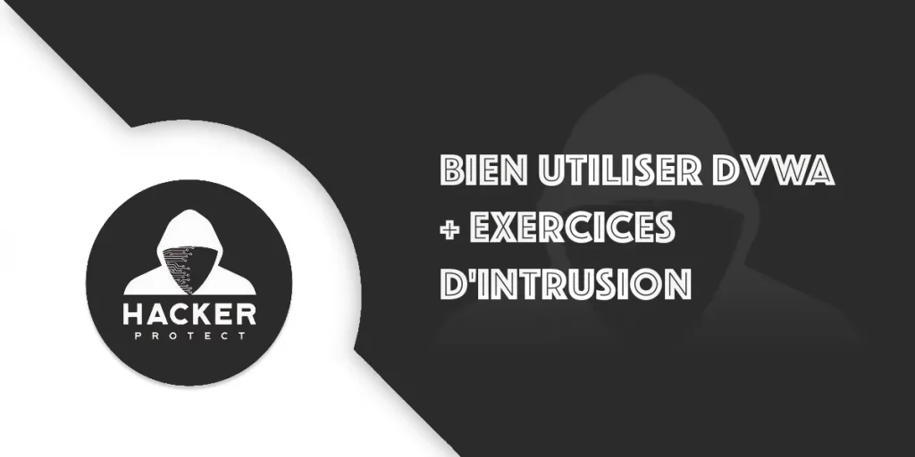 Apprenez la cybersécurité et utiliser DVWA + Exercices