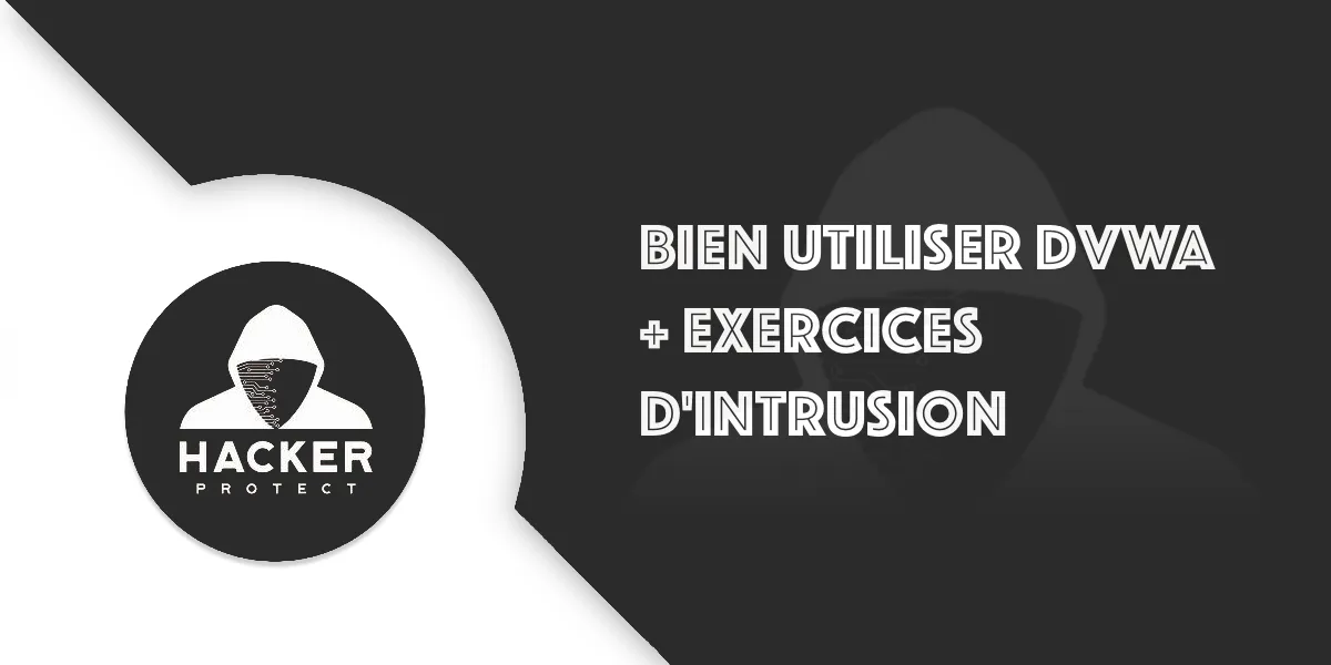 Apprenez la cybersécurité et utiliser DVWA + Exercices