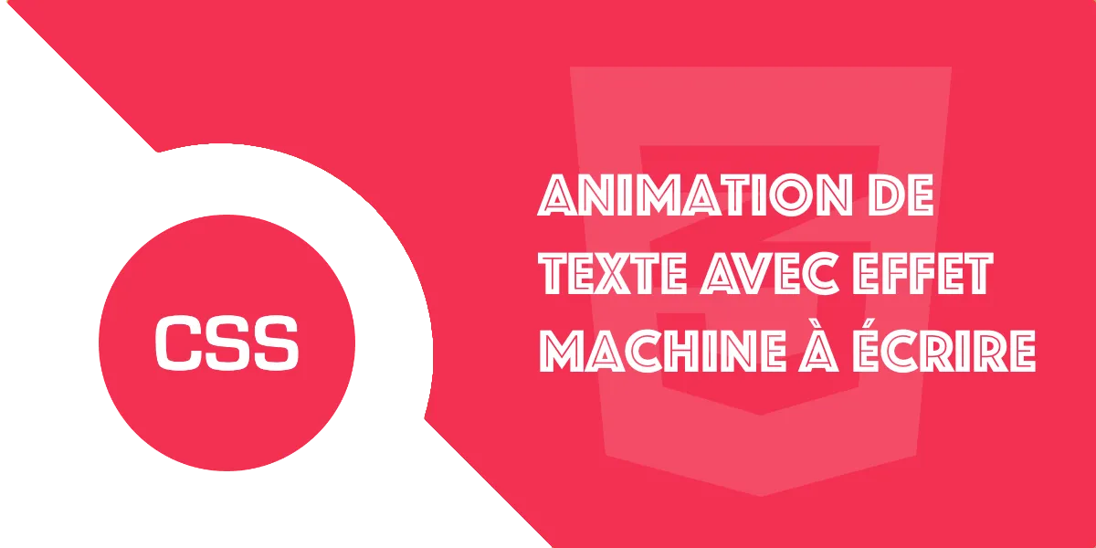 Animation CSS : Texte avec effet machine à écrire en CSS pur