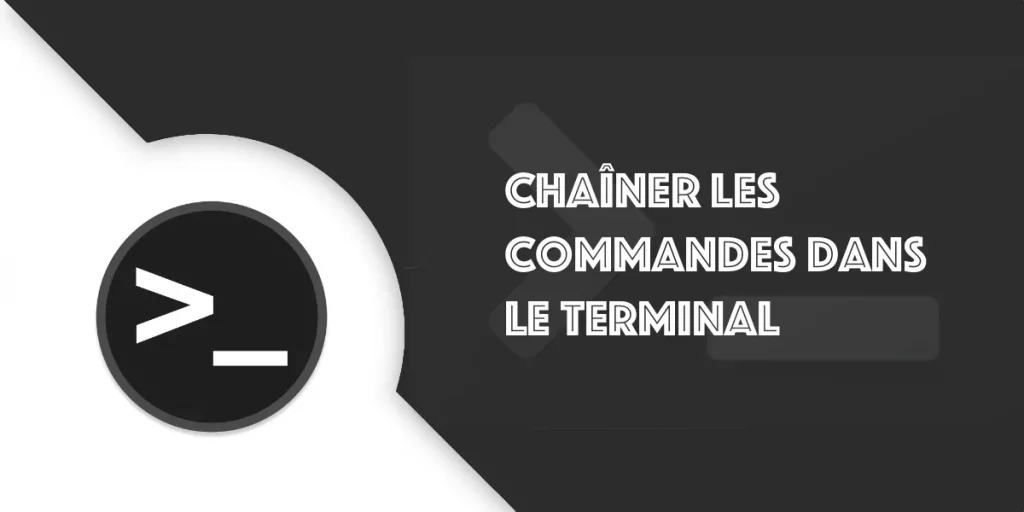 Base du Terminal : Chaîner les commandes facilement