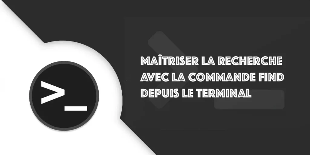 Commande Find : Maîtriser la recherche depuis le Terminal