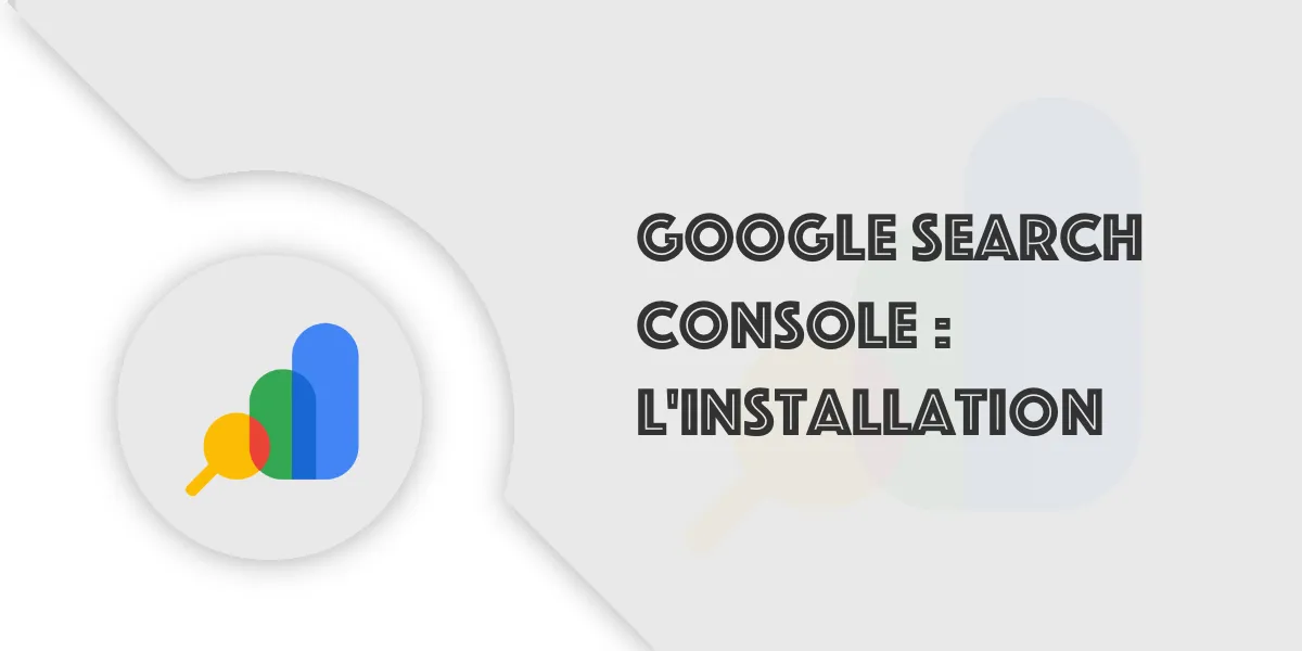Installation Google Search Console : Guide pour débutant