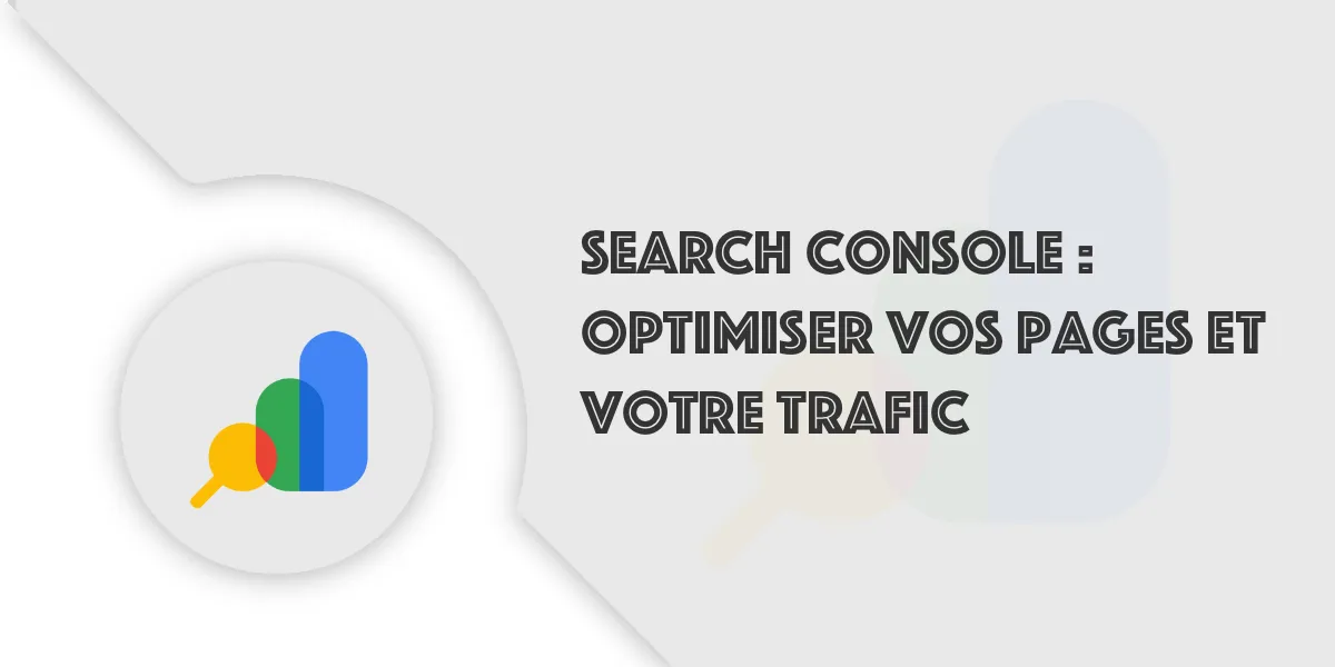 Search Console : Optimiser vos