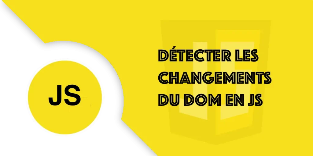 MutationObserver : Détecter changements du DOM en JavaScript