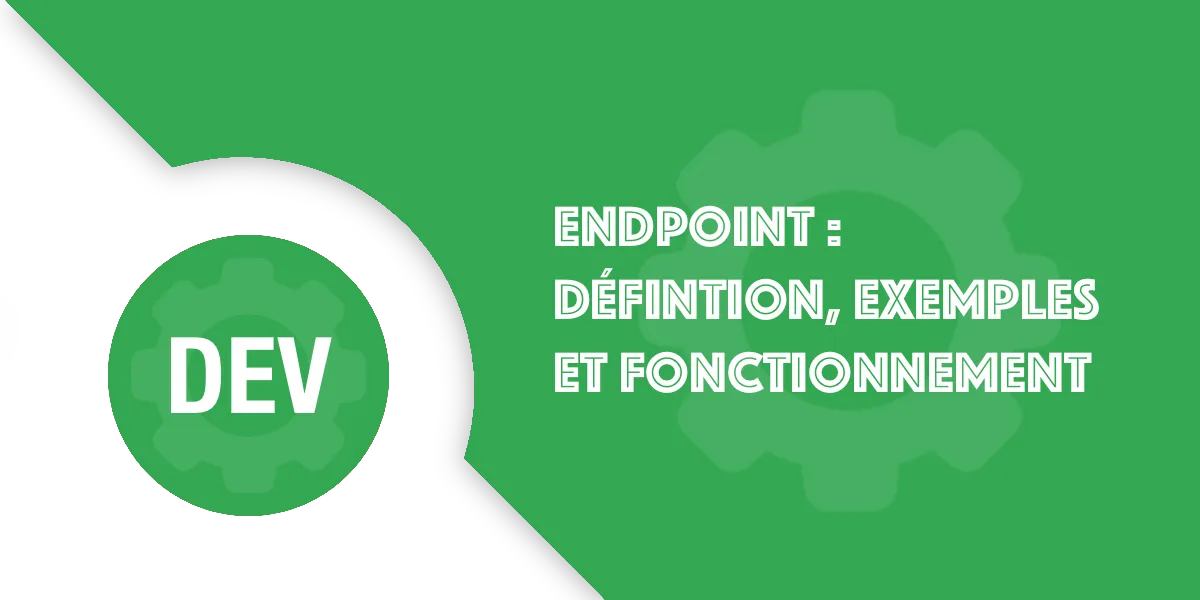 Endpoint : définition simple, exemples et fonctionnement