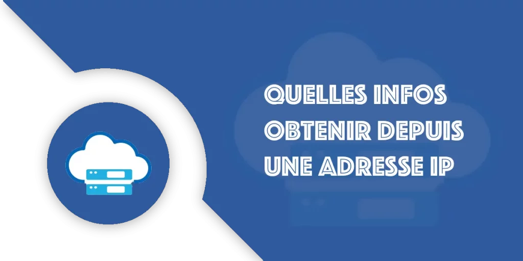 Adresse IP : Quelles infos obtenir ?