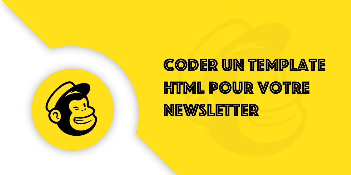 Coder un template newsletter HTML pour Mailchimp