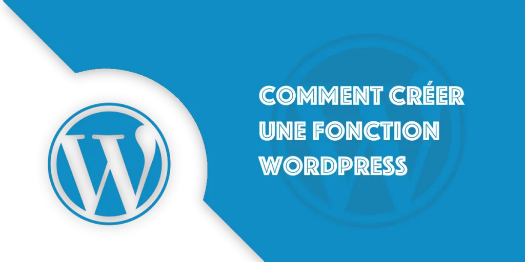 Créer une fonction WordPress facilement : Tutoriel complet !
