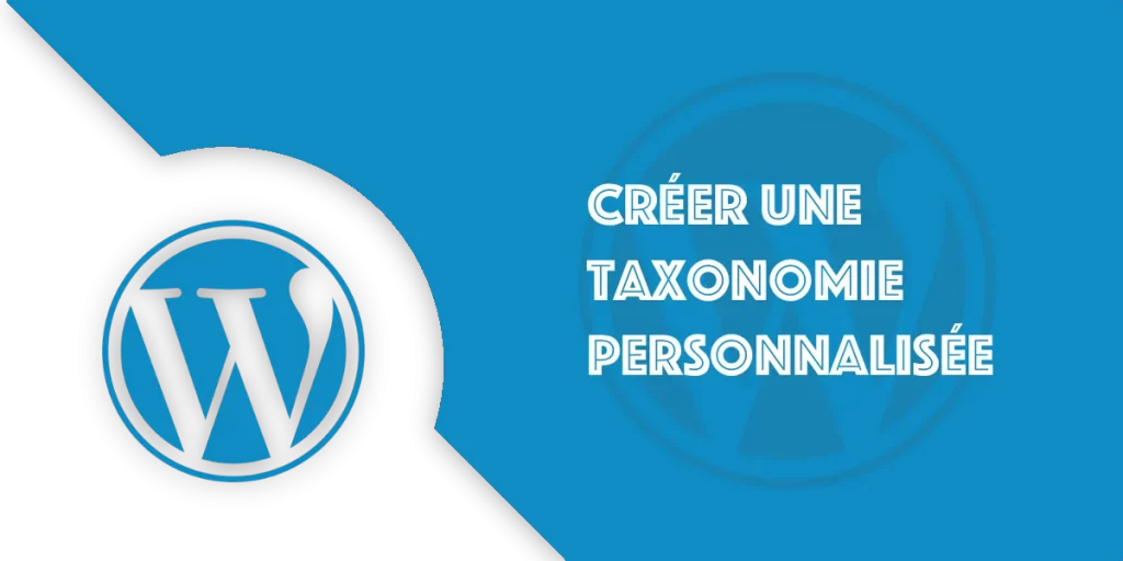 Créer une taxonomie WordPress : Tutoriel complet