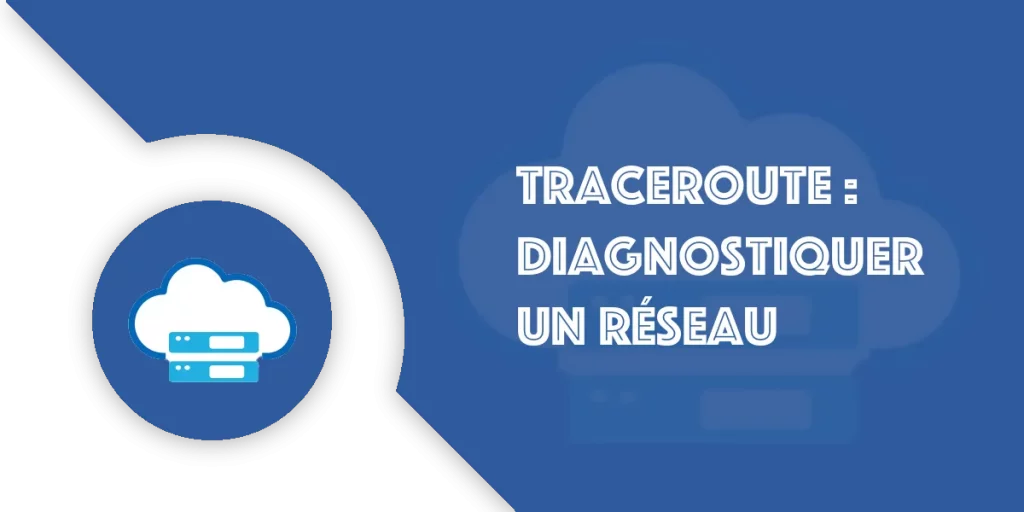 Traceroute : comprendre et diagnostiquer votre réseau