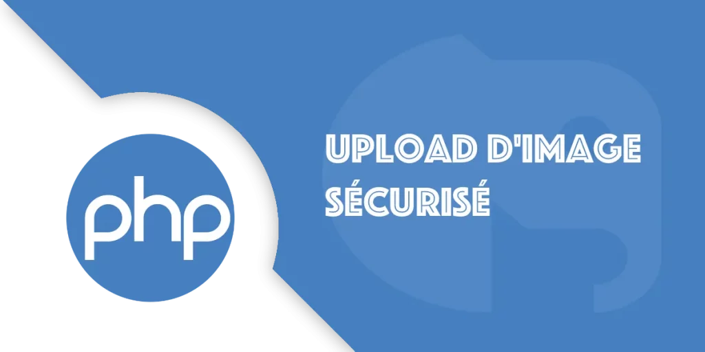 Upload d'image sécurisé en PHP : Tutoriel + Code complet