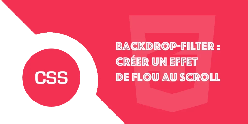 Backdrop-filter CSS : Effet de flou dynamique au scroll