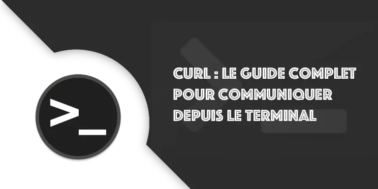 Maîtriser cURL depuis le terminal : Tutoriel complet