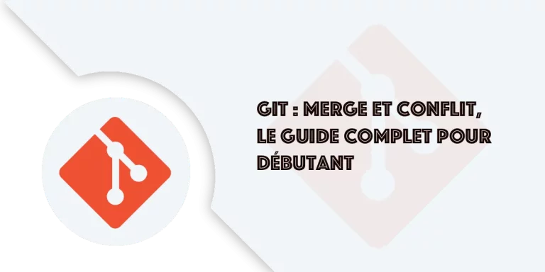 Git merge et conflits : le guide complet pour débutant