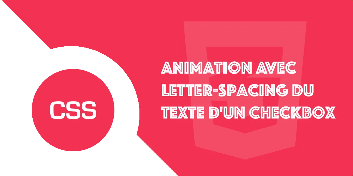 La propriété CSS letter-spacing pour animer une Checkbox