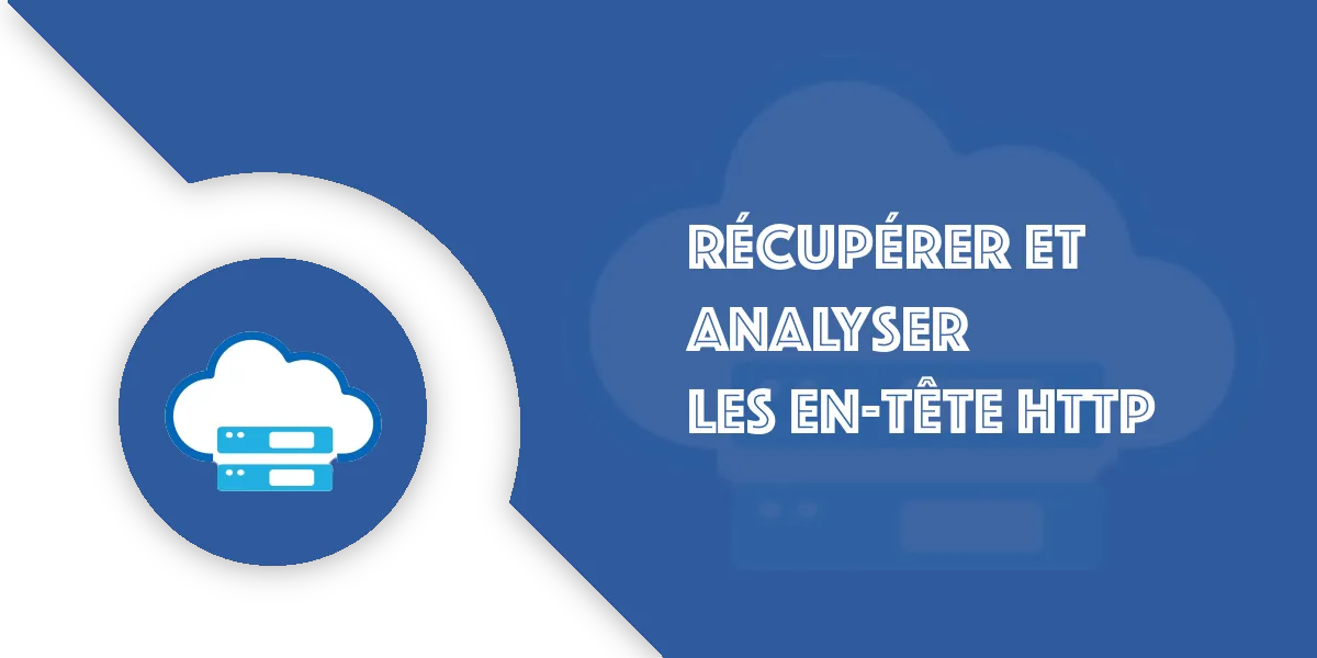 En-têtes HTTP : Comment les récupérer et les analyser