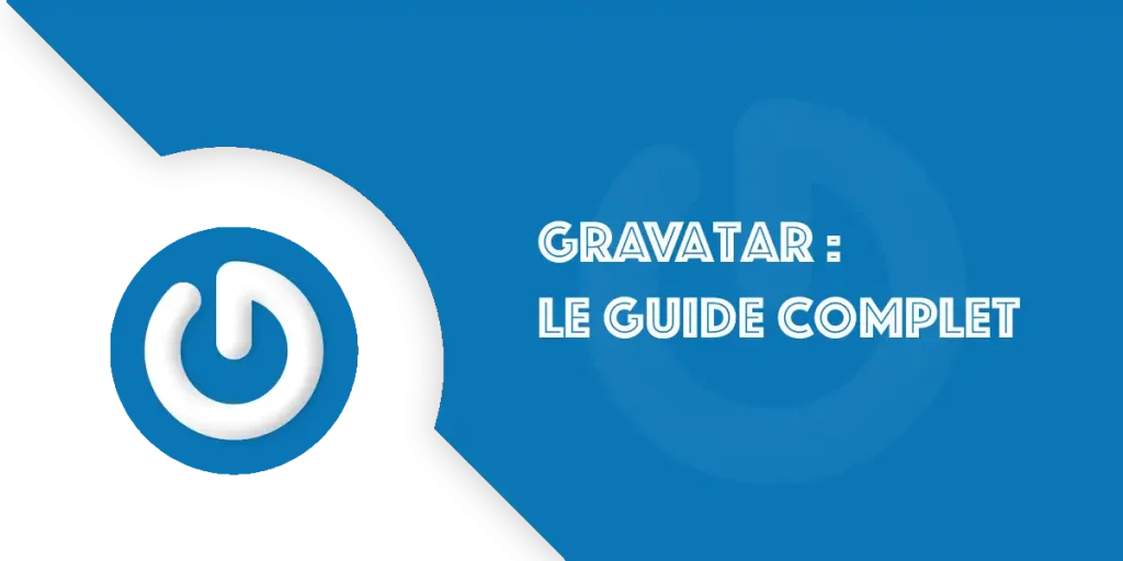 Gravatar : le guide complet pour maîtriser votre carte