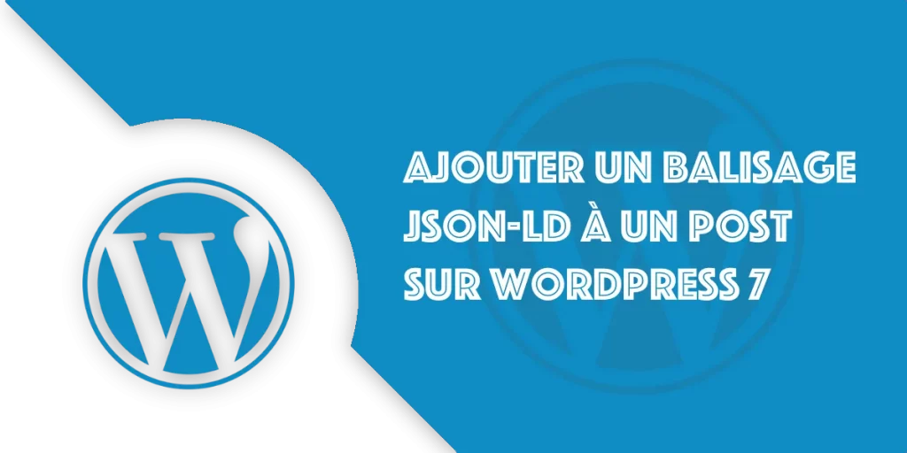 Wordpress 7 & JSON-LD : Ajouter balisage schéma.org à un post