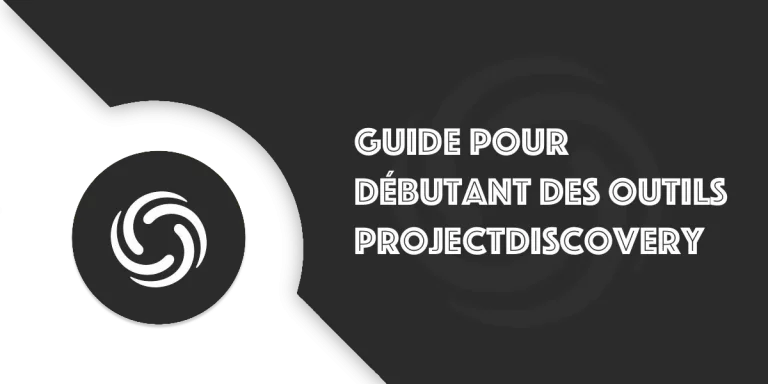 Les outils ProjectDiscovery : Le guide pour débutant