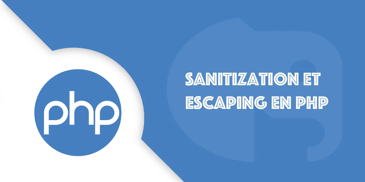 Sanitization et Escaping en PHP