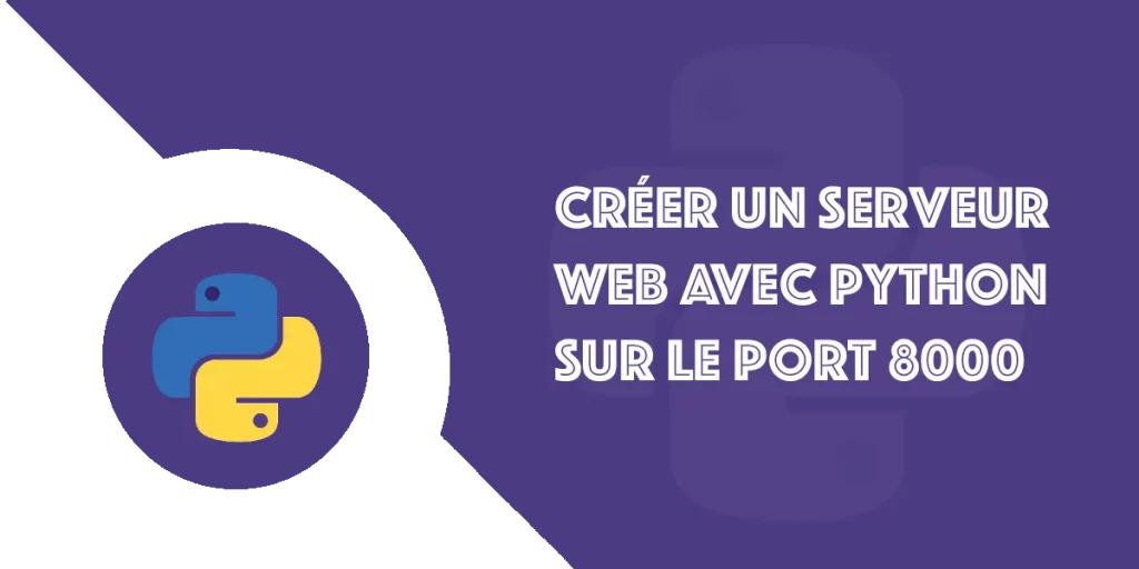 Serveur Python : créez un serveur web sur le port 8000