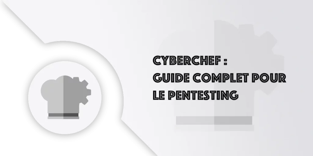 CyberChef : le guide complet pour l'outil de pentesting