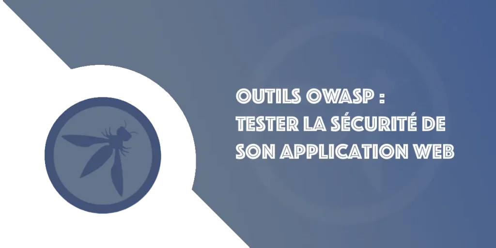 Outils OWASP : Tester la sécurité de son site web