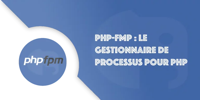 PHP-FPM : Initiation au gestionnaire de processus pour PHP
