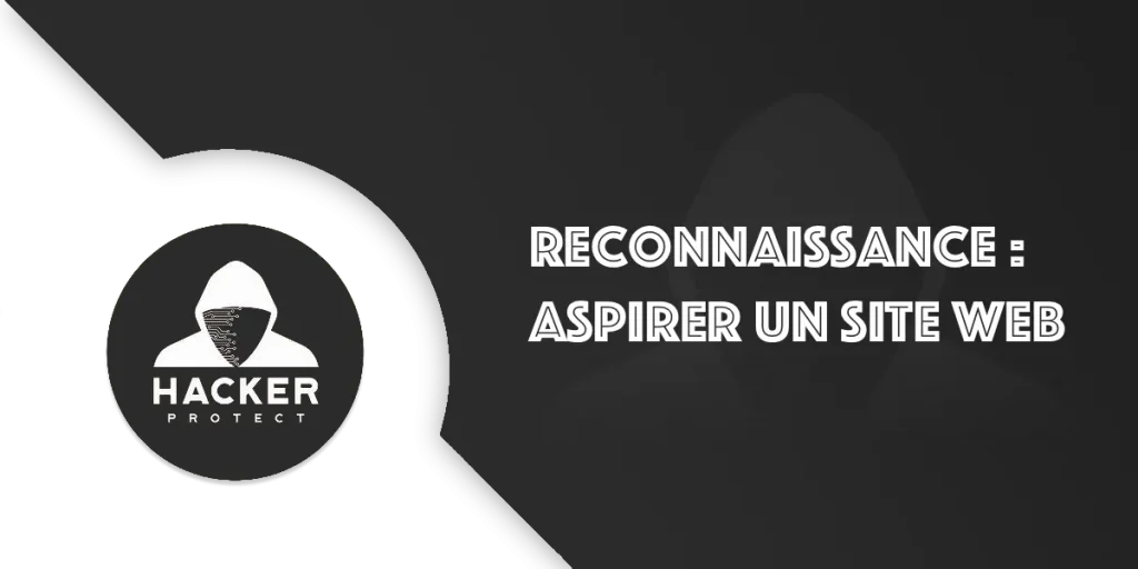 Aspirer un site web : La reconnaissance en pentesting
